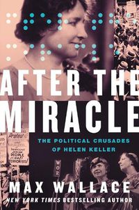 Cover image for After the Miracle: The Political Crusades of Helen Keller