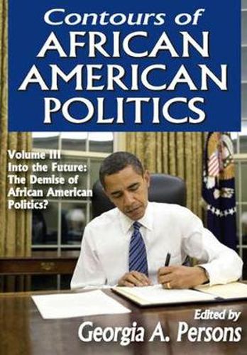 Cover image for Contours of African American Politics: Volume 3, Into the Future: The Demise of African American Politics?