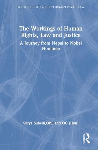 Cover image for The Workings of Human Rights, Law and Justice: A Journey from Nepal to Nobel Nominee