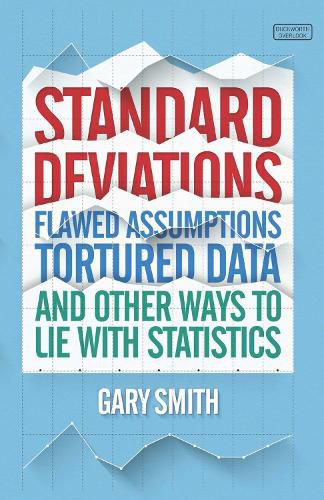 Cover image for Standard Deviations: Flawed Assumptions, Tortured Data and Other Ways to Lie With Statistics