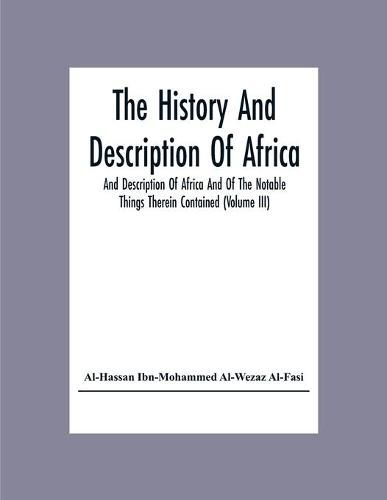 The History And Description Of Africa And Description Of Africa And Of The Notable Things Therein Contained (Volume Iii)