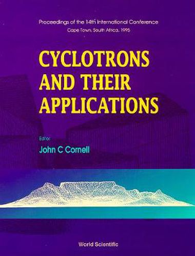 Cover image for Cyclotrons And Their Applications - Proceedings Of The 14th International Conference