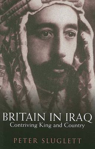 Cover image for Britain in Iraq: Contriving King and Country