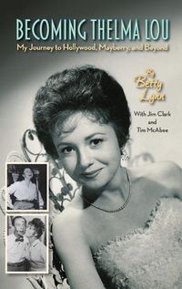 Cover image for Becoming Thelma Lou - My Journey to Hollywood, Mayberry, and Beyond (hardback)