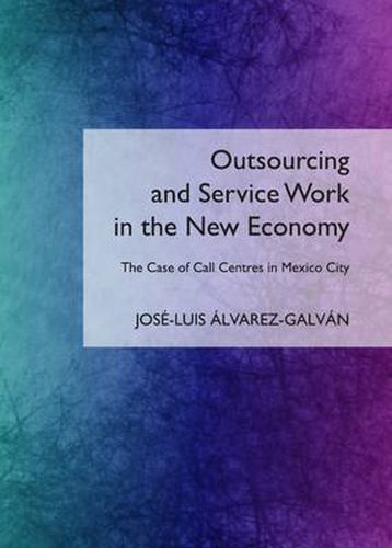 Cover image for Outsourcing and Service Work in the New Economy: The Case of Call Centres in Mexico City