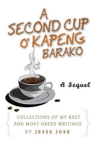Cover image for A Second Cup O' Kapeng Barako: Collections of My Best and Most-Hated Writings