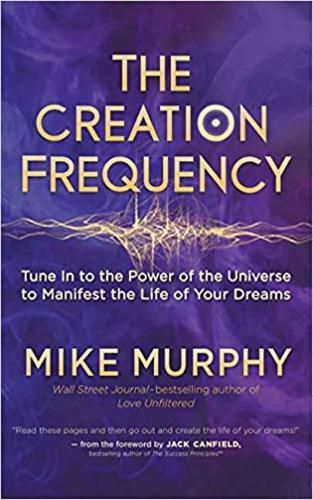 Cover image for Creation Frequency: Tune In to the Power of the Universe to Manifest the Life of Your Dreams