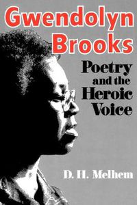Cover image for Gwendolyn Brooks: Poetry and the Heroic Voice