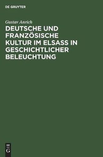 Deutsche und franzoesische Kultur im Elsass in geschichtlicher Beleuchtung