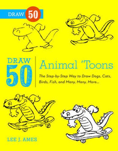 Draw 50 Animal 'toons: The Step-by-step Way to Draw Dogs, Cats, Birds, Fish and Many, Many More