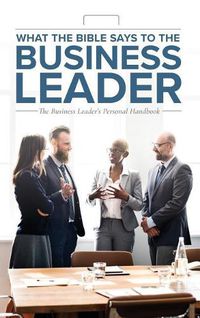 Cover image for What the Bible Says to the Business Leader: The Business Leader's Personal Handbook