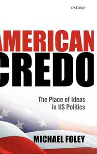 Cover image for American Credo: The Place of Ideas in US Politics