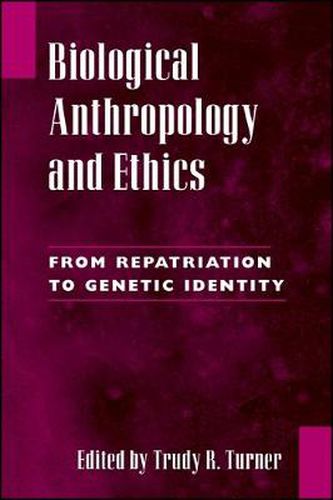 Biological Anthropology and Ethics: From Repatriation to Genetic Identity