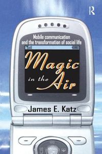 Cover image for Magic in the Air: Mobile Communication and the Transformation of Social Life
