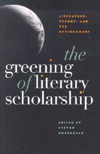 Cover image for The Greening of Literary Scholarship: Literature, Theory and the Environment