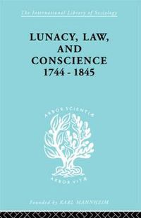 Cover image for Lunacy, Law and Conscience, 1744-1845: The Social History of the Care of the Insane