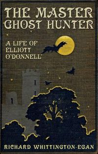 Cover image for The Master Ghost Hunter: A Life of Elliott O'Donnell