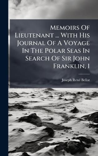 Cover image for Memoirs Of Lieutenant ... With His Journal Of A Voyage In The Polar Seas In Search Of Sir John Franklin, 1