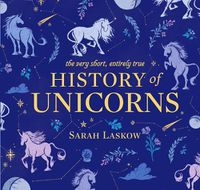 Cover image for The Very Short, Entirely True History of Unicorns