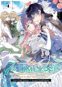 Cover image for 7th Time Loop: The Villainess Enjoys a Carefree Life Married to Her Worst Enemy! (Light Novel) Vol. 4