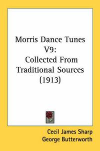 Cover image for Morris Dance Tunes V9: Collected from Traditional Sources (1913)