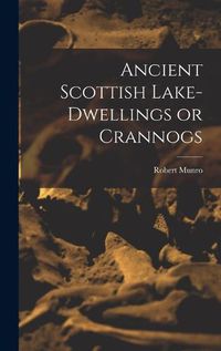 Cover image for Ancient Scottish Lake-dwellings or Crannogs