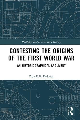 Cover image for Contesting the Origins of the First World War: An Historiographical Argument