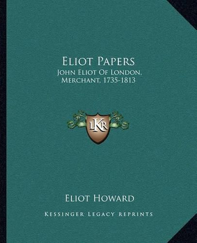 Eliot Papers: John Eliot of London, Merchant, 1735-1813