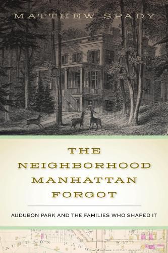 Cover image for The Neighborhood Manhattan Forgot: Audubon Park and the Families Who Shaped It