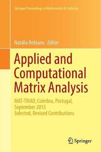 Cover image for Applied and Computational Matrix Analysis: MAT-TRIAD, Coimbra, Portugal, September 2015 Selected, Revised Contributions