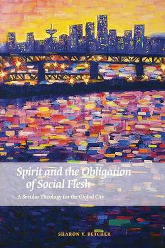 Cover image for Spirit and the Obligation of Social Flesh: A Secular Theology for the Global City