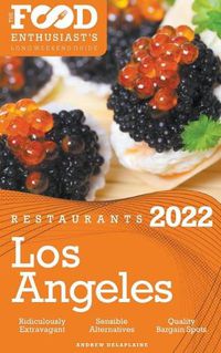 Cover image for 2022 Los Angeles Restaurants - The Food Enthusiast's Long Weekend Guide