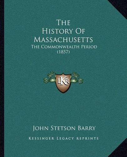 Cover image for The History of Massachusetts: The Commonwealth Period (1857)