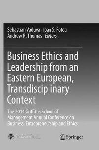 Cover image for Business Ethics and Leadership from an Eastern European, Transdisciplinary Context: The 2014 Griffiths School of Management Annual Conference on Business, Entrepreneurship and Ethics
