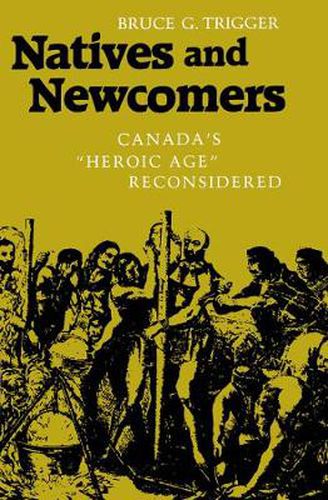 Cover image for Natives and Newcomers: Canada's  Heroic Age  Reconsidered