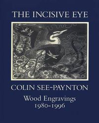 Cover image for The Incisive Eye: Colin See-Paynton: Wood Engravings 1980-1996