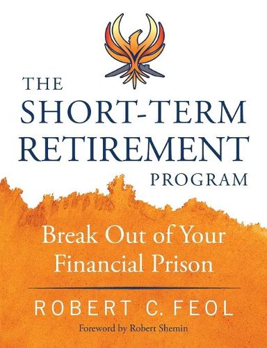 Cover image for The Short-Term Retirement Program: Break Out of Your Financial Prison