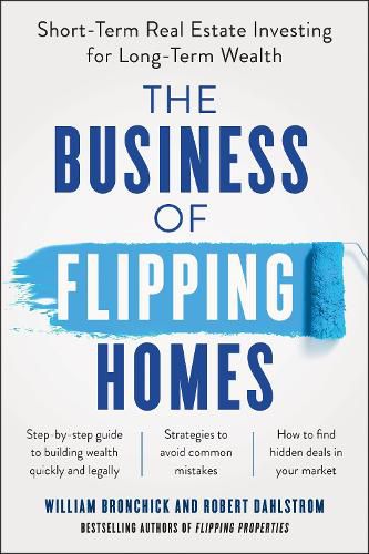 Cover image for The Business of Flipping Homes: Short-Term Real Estate Investing for Long-Term Wealth