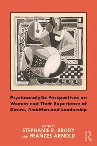 Cover image for Psychoanalytic Perspectives on Women and Their Experience of Desire, Ambition and Leadership