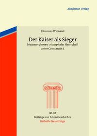 Cover image for Der Kaiser ALS Sieger: Metamorphosen Triumphaler Herrschaft Unter Constantin I.