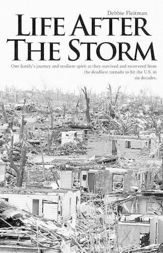 Cover image for Life After the Storm: One family's journey and their resilient spirit as they survived and recovered from the deadliest tornado to hit the U.S.in six decades.