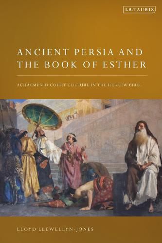 Cover image for Ancient Persia and the Book of Esther: Achaemenid Court Culture in the Hebrew Bible