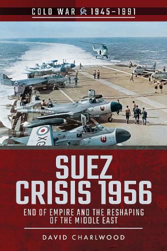 Cover image for Suez Crisis 1956: End of Empire and the Reshaping of the Middle East