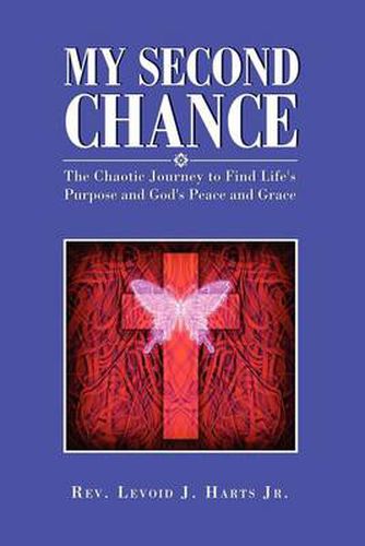 Cover image for My Second Chance: The Chaotic Journey to Find Life's Purpose and God's Peace and Grace