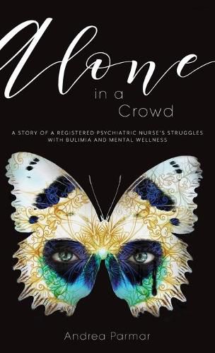 Cover image for Alone in a Crowd: A Story of a Registered Psychiatric Nurse's Struggles with Bulimia and Mental Wellness