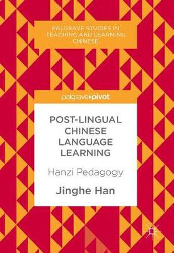 Cover image for Post-Lingual Chinese Language Learning: Hanzi Pedagogy