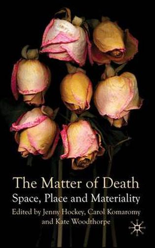 Cover image for The Matter of Death: Space, Place and Materiality