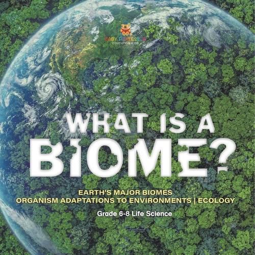 Cover image for What is a Biome? Earth's Major Biomes Organism Adaptations to Environments Ecology Grade 6-8 Life Science