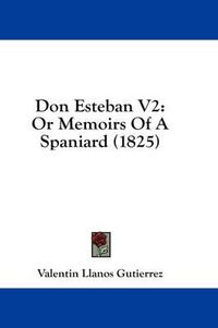 Cover image for Don Esteban V2: Or Memoirs of a Spaniard (1825)