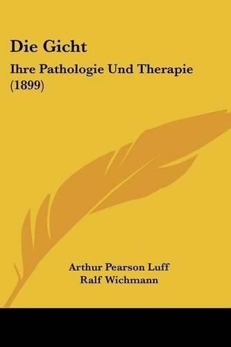 Die Gicht: Ihre Pathologie Und Therapie (1899)